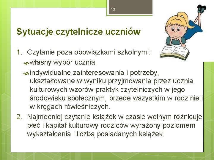 13 Sytuacje czytelnicze uczniów 1. Czytanie poza obowiązkami szkolnymi: własny wybór ucznia, indywidualne zainteresowania