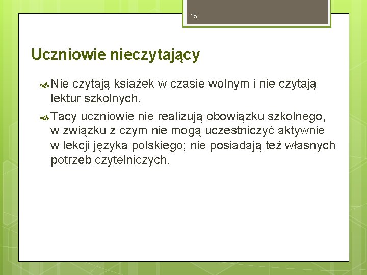 15 Uczniowie nieczytający Nie czytają książek w czasie wolnym i nie czytają lektur szkolnych.