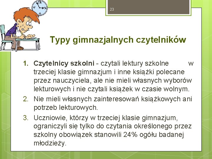 23 Typy gimnazjalnych czytelników 1. Czytelnicy szkolni - czytali lektury szkolne w trzeciej klasie