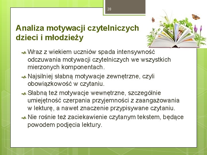 28 Analiza motywacji czytelniczych dzieci i młodzieży Wraz z wiekiem uczniów spada intensywność odczuwania