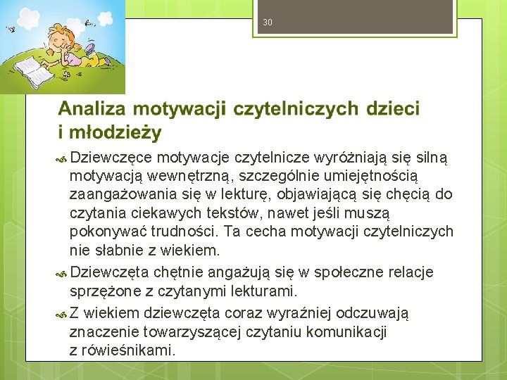 30 Dziewczęce motywacje czytelnicze wyróżniają się silną motywacją wewnętrzną, szczególnie umiejętnością zaangażowania się w