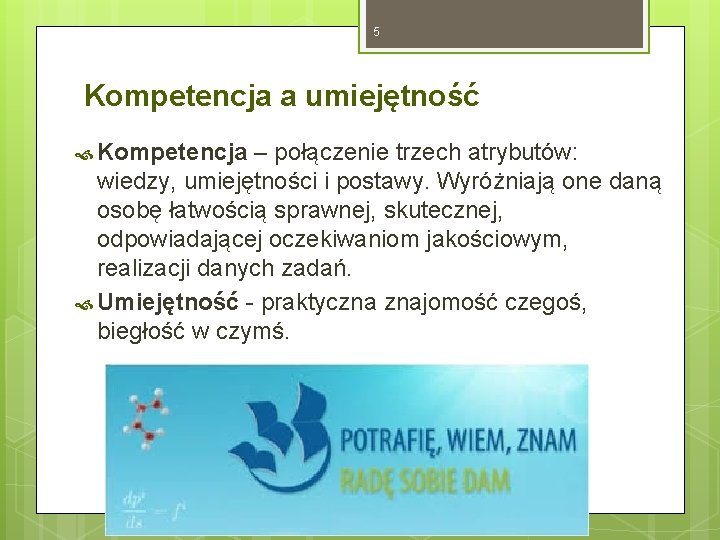 5 Kompetencja a umiejętność Kompetencja – połączenie trzech atrybutów: wiedzy, umiejętności i postawy. Wyróżniają