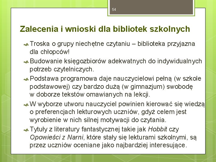 54 Zalecenia i wnioski dla bibliotek szkolnych Troska o grupy niechętne czytaniu – biblioteka