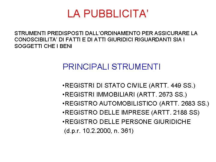 LA PUBBLICITA’ STRUMENTI PREDISPOSTI DALL’ORDINAMENTO PER ASSICURARE LA CONOSCIBILITA’ DI FATTI E DI ATTI