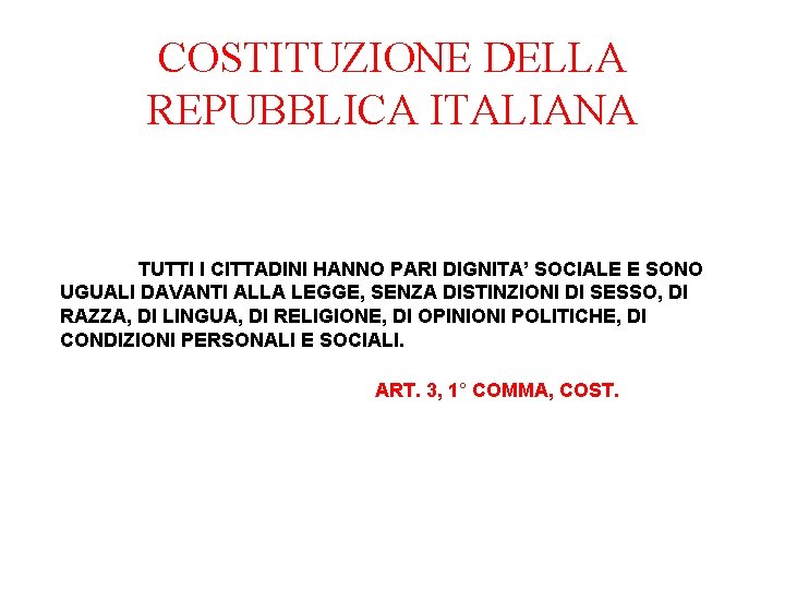 COSTITUZIONE DELLA REPUBBLICA ITALIANA TUTTI I CITTADINI HANNO PARI DIGNITA’ SOCIALE E SONO UGUALI