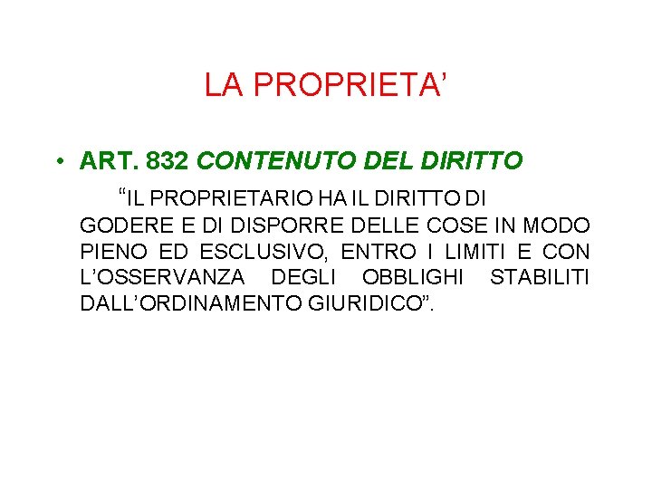 LA PROPRIETA’ • ART. 832 CONTENUTO DEL DIRITTO “IL PROPRIETARIO HA IL DIRITTO DI