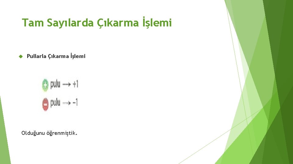  Tam Sayılarda Çıkarma İşlemi Pullarla Çıkarma İşlemi Olduğunu öğrenmiştik. 