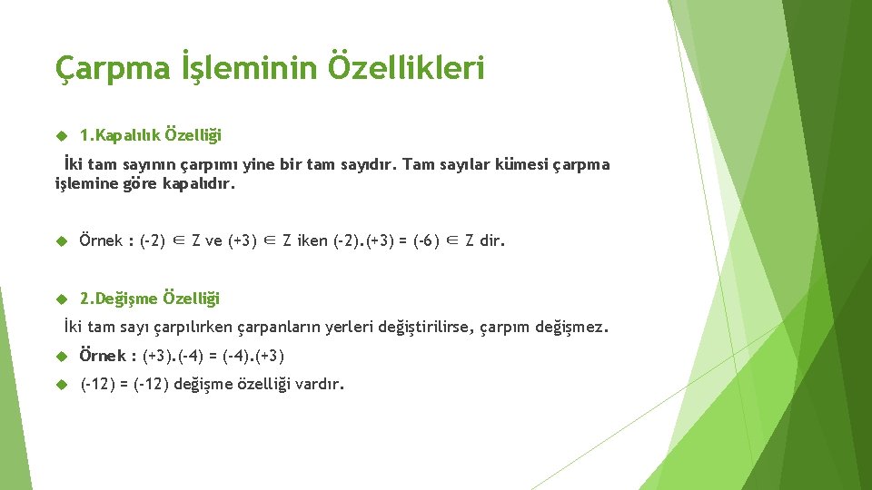 Çarpma İşleminin Özellikleri 1. Kapalılık Özelliği İki tam sayının çarpımı yine bir tam sayıdır.