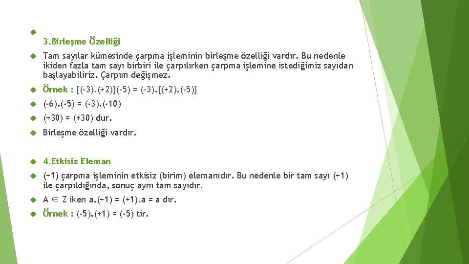  3. Birleşme Özelliği Tam sayılar kümesinde çarpma işleminin birleşme özelliği vardır. Bu nedenle