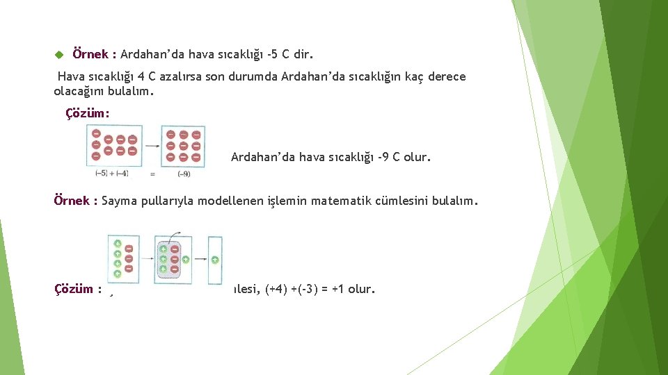  Örnek : Ardahan’da hava sıcaklığı -5 C dir. Hava sıcaklığı 4 C azalırsa