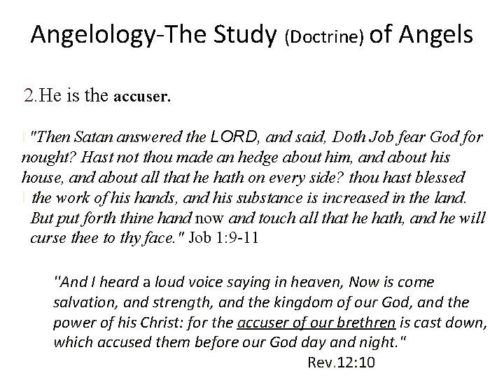 Angelology-The Study (Doctrine) of Angels 2. He is the accuser. Satan answered the LORD,