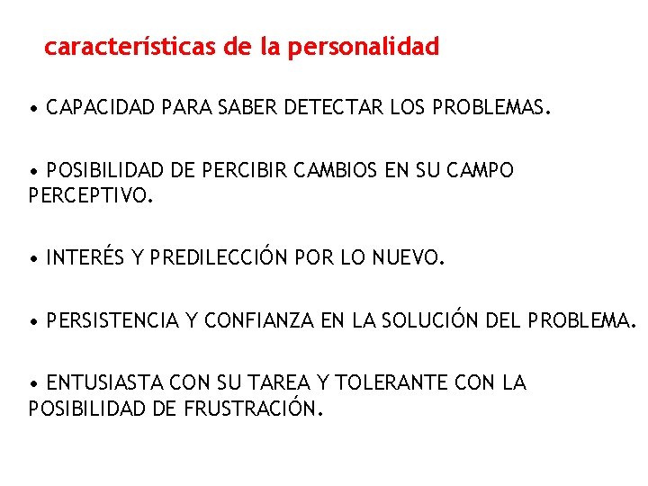 características de la personalidad • CAPACIDAD PARA SABER DETECTAR LOS PROBLEMAS. • POSIBILIDAD DE