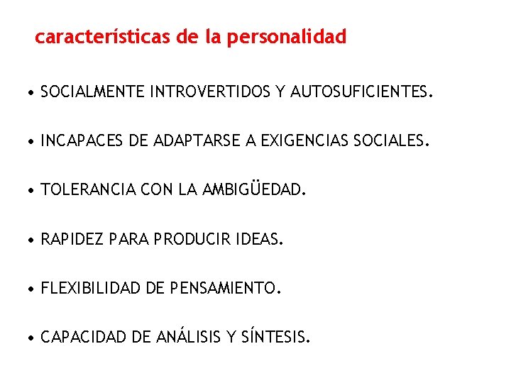 características de la personalidad • SOCIALMENTE INTROVERTIDOS Y AUTOSUFICIENTES. • INCAPACES DE ADAPTARSE A