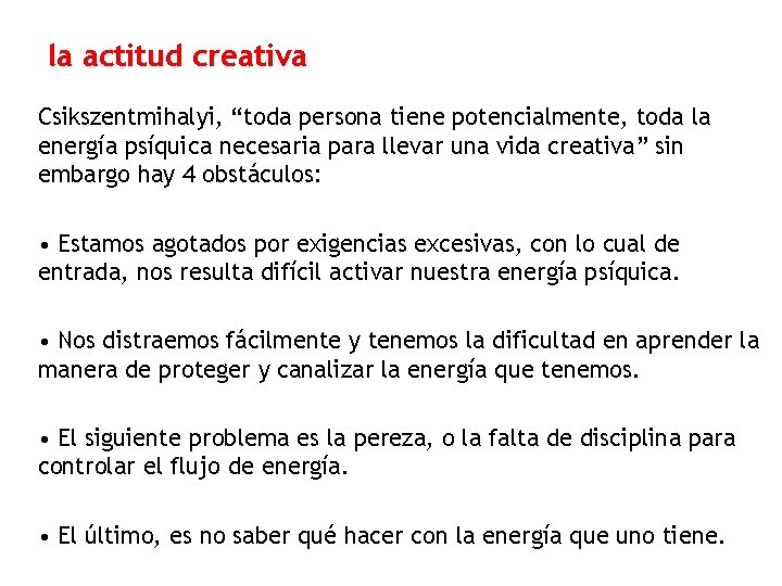 la actitud creativa Csikszentmihalyi, “toda persona tiene potencialmente, toda la energía psíquica necesaria para