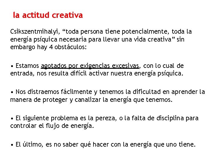 la actitud creativa Csikszentmihalyi, “toda persona tiene potencialmente, toda la energía psíquica necesaria para