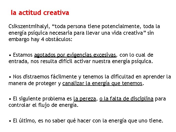 la actitud creativa Csikszentmihalyi, “toda persona tiene potencialmente, toda la energía psíquica necesaria para