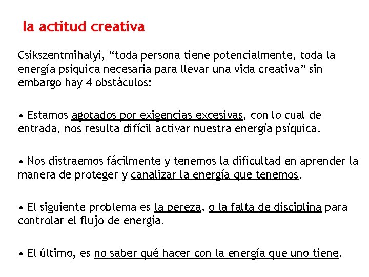 la actitud creativa Csikszentmihalyi, “toda persona tiene potencialmente, toda la energía psíquica necesaria para