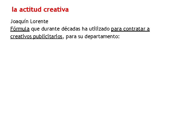 la actitud creativa Joaquín Lorente Fórmula que durante décadas ha utilizado para contratar a