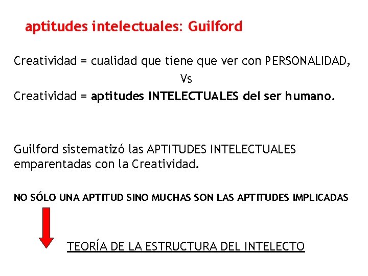 aptitudes intelectuales: Guilford Creatividad = cualidad que tiene que ver con PERSONALIDAD, Vs Creatividad