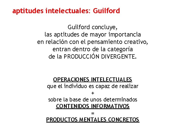 aptitudes intelectuales: Guilford concluye, las aptitudes de mayor importancia en relación con el pensamiento