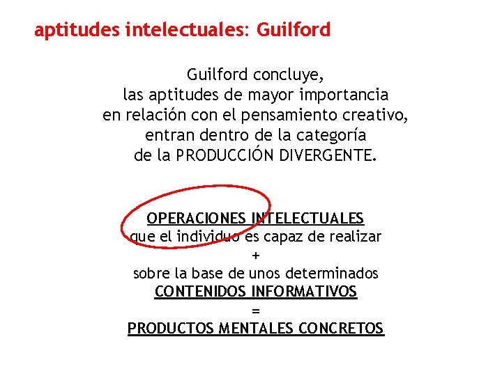 aptitudes intelectuales: Guilford concluye, las aptitudes de mayor importancia en relación con el pensamiento