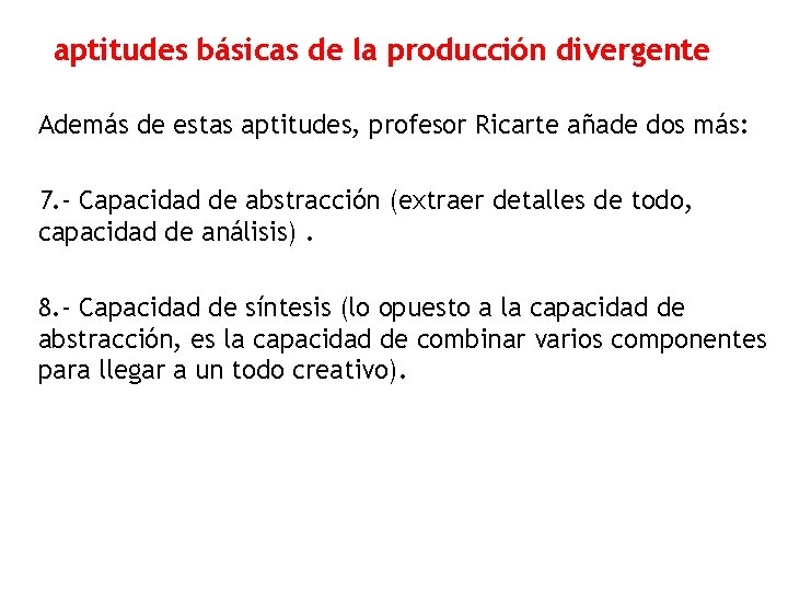 aptitudes básicas de la producción divergente Además de estas aptitudes, profesor Ricarte añade dos