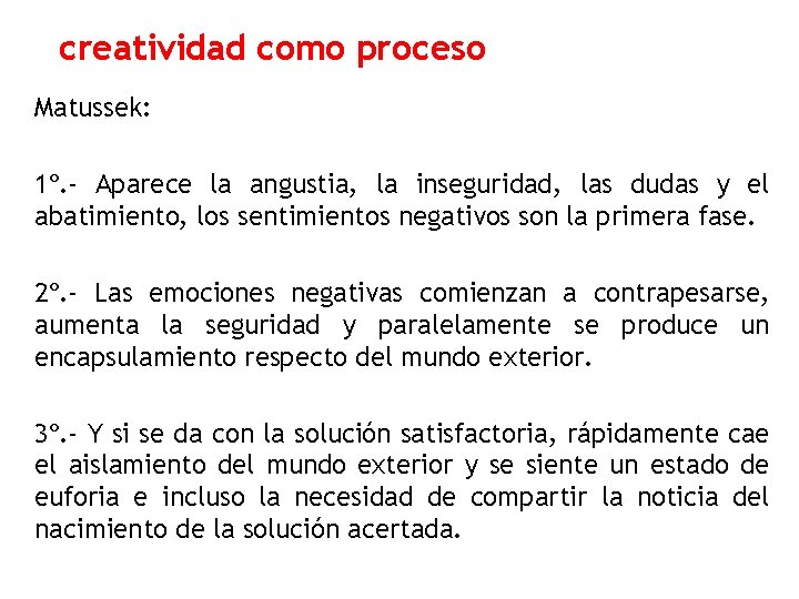 creatividad como proceso Matussek: 1º. - Aparece la angustia, la inseguridad, las dudas y