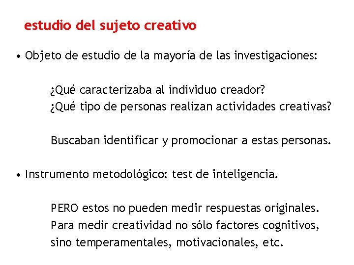 estudio del sujeto creativo • Objeto de estudio de la mayoría de las investigaciones: