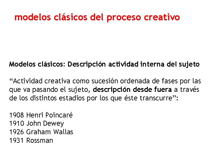 modelos clásicos del proceso creativo Modelos clásicos: Descripción actividad interna del sujeto “Actividad creativa