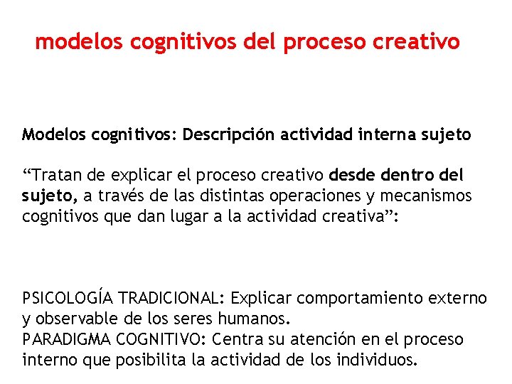 modelos cognitivos del proceso creativo Modelos cognitivos: Descripción actividad interna sujeto “Tratan de explicar