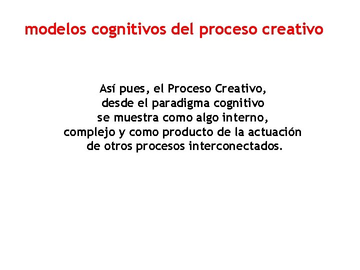 modelos cognitivos del proceso creativo Así pues, el Proceso Creativo, desde el paradigma cognitivo