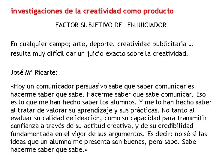 investigaciones de la creatividad como producto FACTOR SUBJETIVO DEL ENJUICIADOR En cualquier campo; arte,