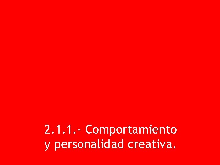 2. 1. 1. - Comportamiento y personalidad creativa. 