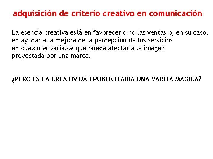 adquisición de criterio creativo en comunicación La esencia creativa está en favorecer o no