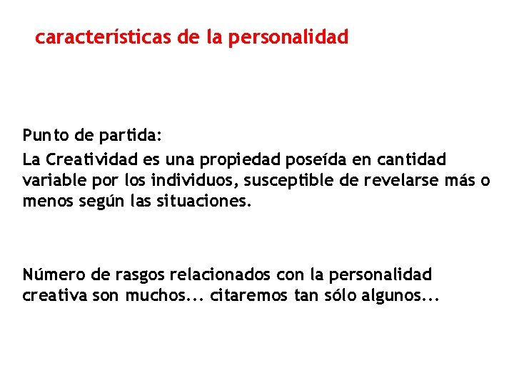 características de la personalidad Punto de partida: La Creatividad es una propiedad poseída en