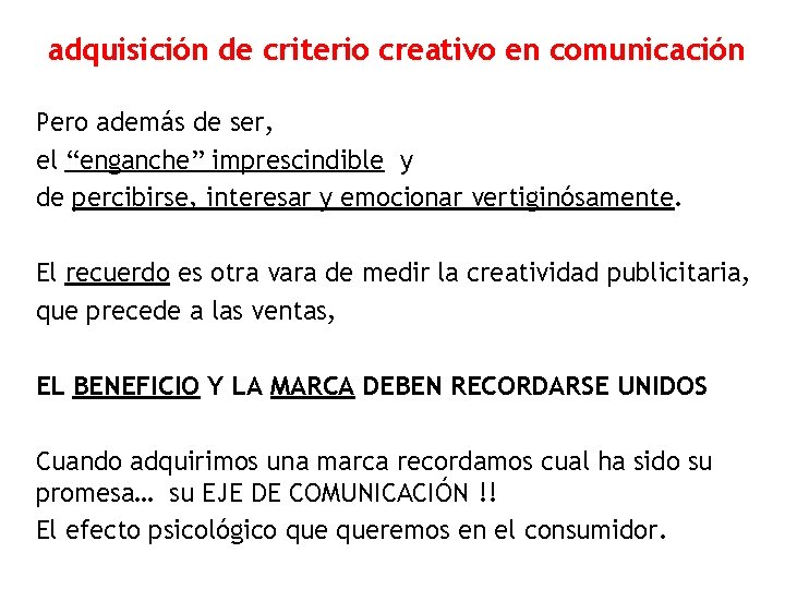 adquisición de criterio creativo en comunicación Pero además de ser, el “enganche” imprescindible y