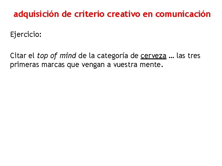 adquisición de criterio creativo en comunicación Ejercicio: Citar el top of mind de la