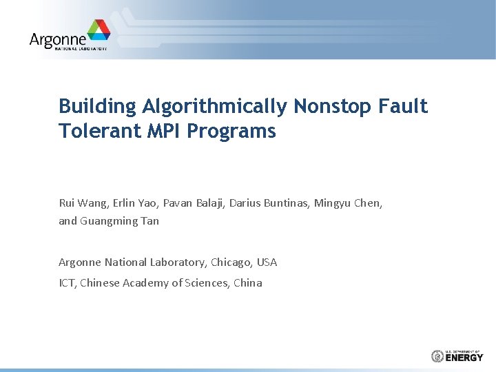 Building Algorithmically Nonstop Fault Tolerant MPI Programs Rui Wang, Erlin Yao, Pavan Balaji, Darius