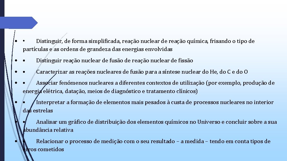 • Distinguir, de forma simplificada, reação nuclear de reação química, frisando o tipo • Distinguir, de forma simplificada, reação nuclear de reação química, frisando o tipo