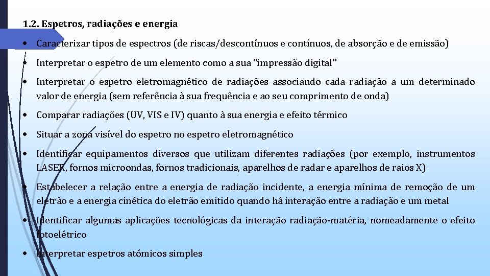 1. 2. Espetros, radiações e energia Caracterizar tipos de espectros (de riscas/descontínuos e contínuos, 1. 2. Espetros, radiações e energia Caracterizar tipos de espectros (de riscas/descontínuos e contínuos,