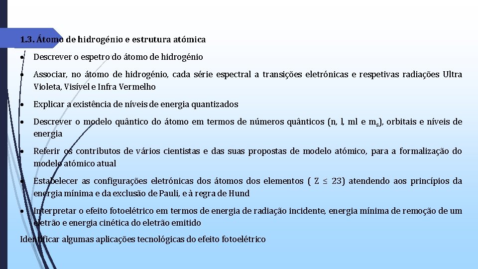 1. 3. Átomo de hidrogénio e estrutura atómica Descrever o espetro do átomo de 1. 3. Átomo de hidrogénio e estrutura atómica Descrever o espetro do átomo de