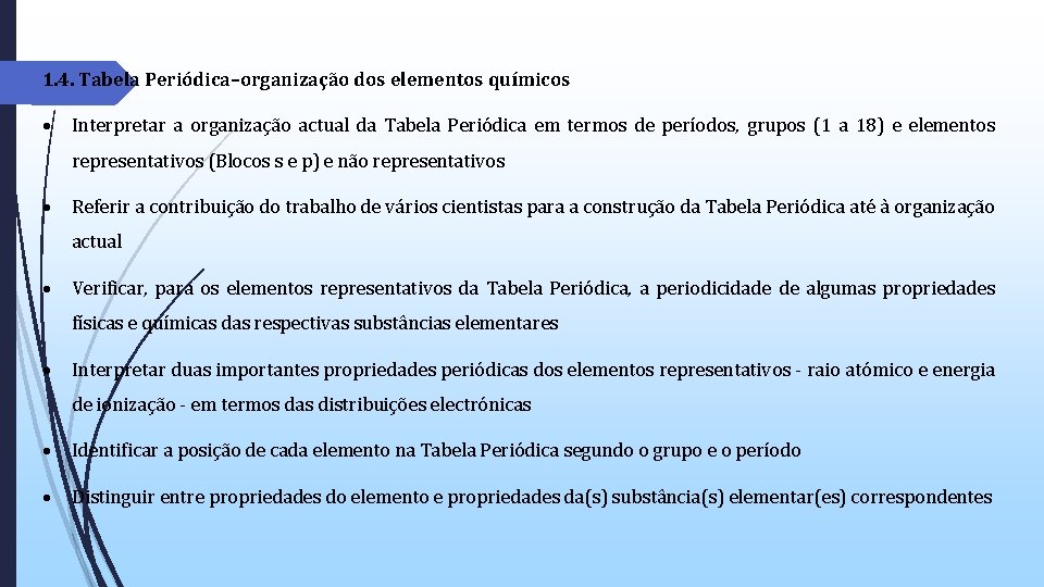 1. 4. Tabela Periódica–organização dos elementos químicos Interpretar a organização actual da Tabela Periódica 1. 4. Tabela Periódica–organização dos elementos químicos Interpretar a organização actual da Tabela Periódica