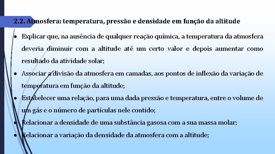 2. 2. Atmosfera: temperatura, pressão e densidade em função da altitude Explicar que, na 2. 2. Atmosfera: temperatura, pressão e densidade em função da altitude Explicar que, na
