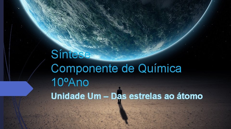 Síntese Componente de Química 10ºAno Unidade Um – Das estrelas ao átomo Síntese Componente de Química 10ºAno Unidade Um – Das estrelas ao átomo