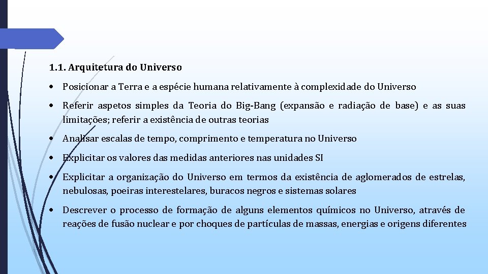 1. 1. Arquitetura do Universo Posicionar a Terra e a espécie humana relativamente à 1. 1. Arquitetura do Universo Posicionar a Terra e a espécie humana relativamente à
