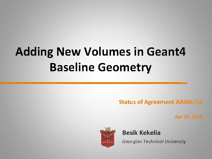 Adding New Volumes in Geant 4 Baseline Geometry Status of Agreement AA 366/10 Apr