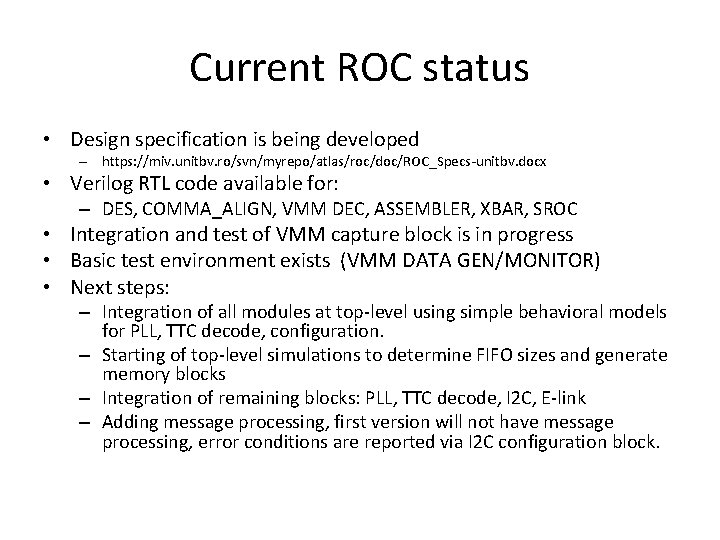 Current ROC status • Design specification is being developed – https: //miv. unitbv. ro/svn/myrepo/atlas/roc/doc/ROC_Specs-unitbv.