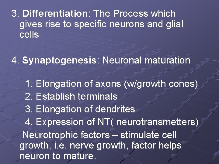3. Differentiation: The Process which gives rise to specific neurons and glial cells 4.