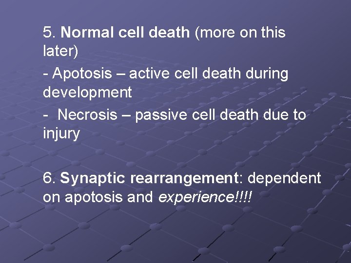 5. Normal cell death (more on this later) - Apotosis – active cell death