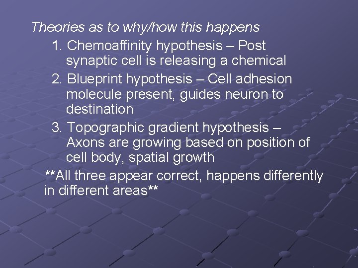Theories as to why/how this happens 1. Chemoaffinity hypothesis – Post synaptic cell is